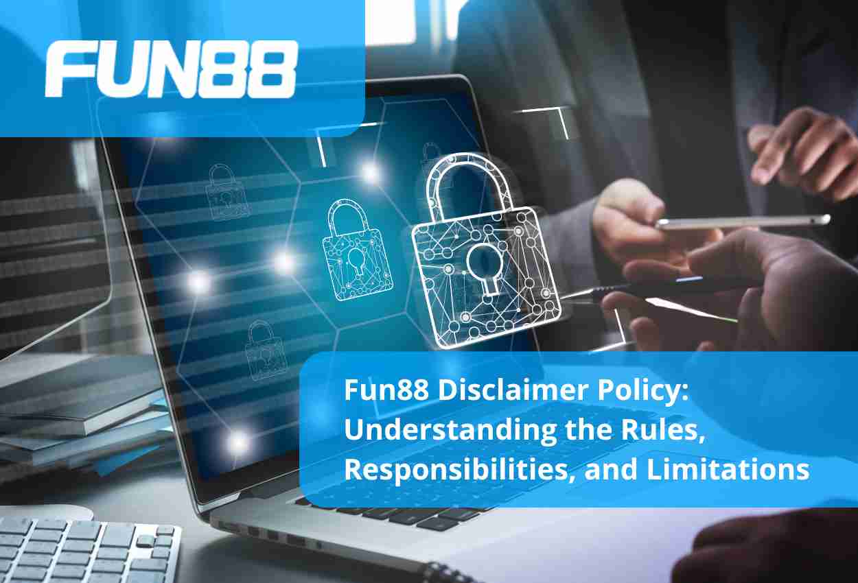 Fun88 Disclaimer Policy Understanding the Rules, Responsibilities, and Limitations